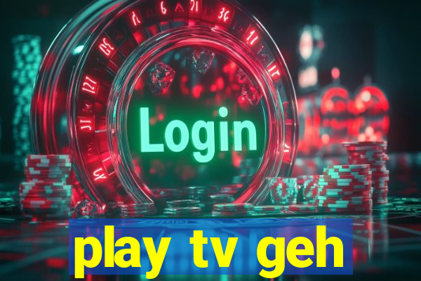 play tv geh